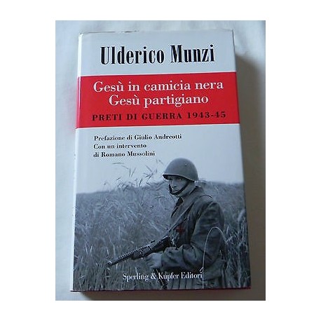 GESU' IN CAMICIA NERA GESU' PARTIGIANO PRETI DI GUERRA 1943-45 LIBRO U. MUNZI