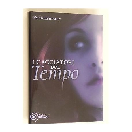 LIBRO I CACCIATORI DEL TEMPO VANNA DE ANGELIS PIEMME FREEWAY - 9788856609318